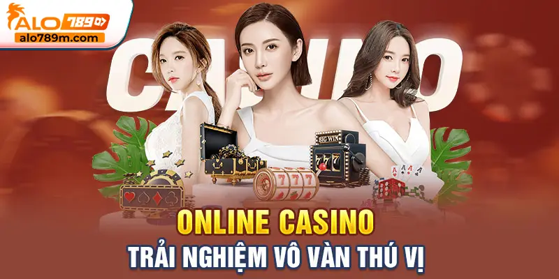 Online casino – Trải nghiệm vô vàn thú vị